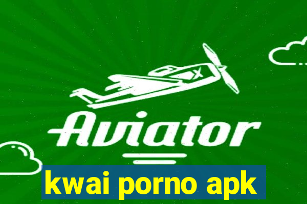 kwai porno apk